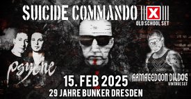 29 JAHRE BUNKER - SUICIDE COMMANDO, ARMAGEDDON DILDOS, PSYCHE