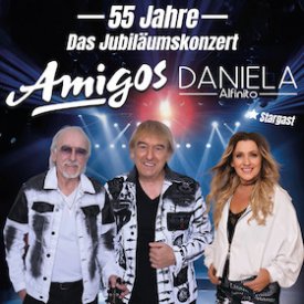 DIE AMIGOS - 55. Jahre - Das große Jubiläumskonzert mit Stargast Daniela Alfinito